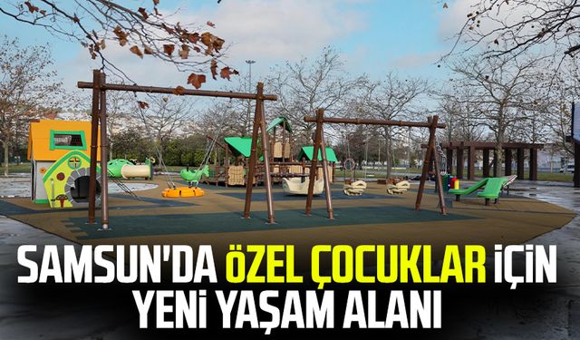 Samsun'da özel çocuklar için yeni yaşam alanı