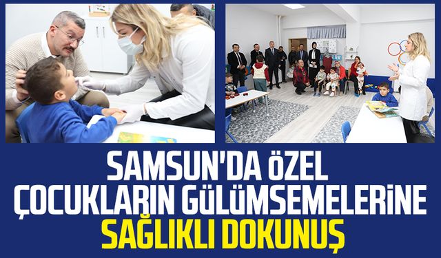 Samsun'da özel çocukların gülümsemelerine sağlıklı dokunuş