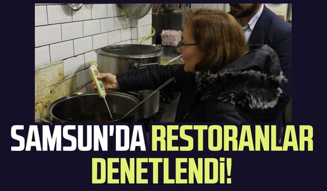 Samsun'da restoranlar mercek altında!