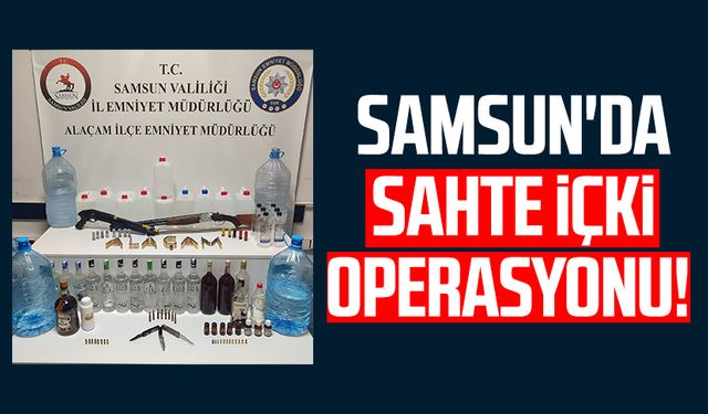 Samsun'da sahte içki operasyonu!