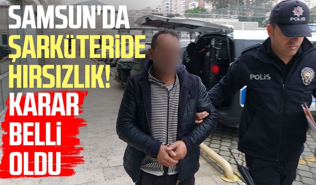 Samsun'da şarküteride hırsızlık! Karar belli oldu