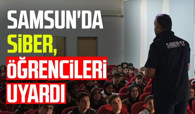 Samsun'da SİBER, öğrencileri uyardı