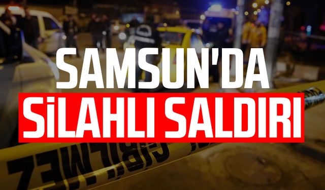 Samsun Atakum'da silahlı saldırı