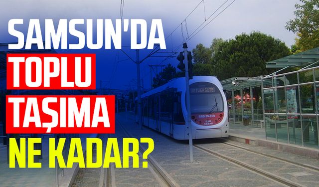 Samsun'da toplu taşıma ne kadar?