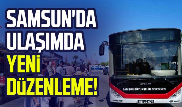 Samsun'da ulaşımda yeni düzenleme!