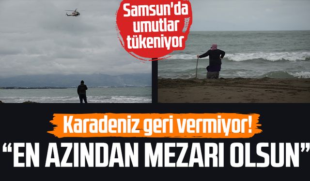 Samsun'da Muhammer Sevgili için umutlar tükeniyor: "En azından mezarı olsun"