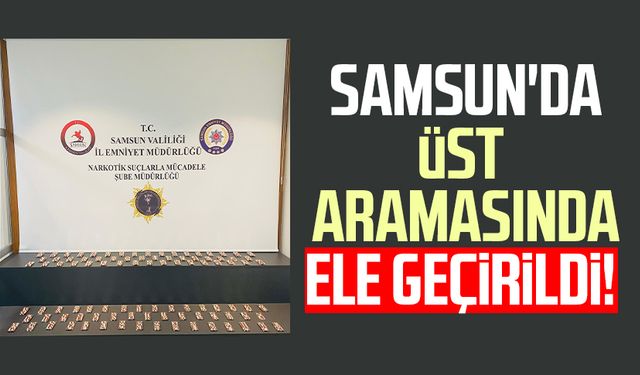 Samsun'da üst aramasında ele geçirildi!