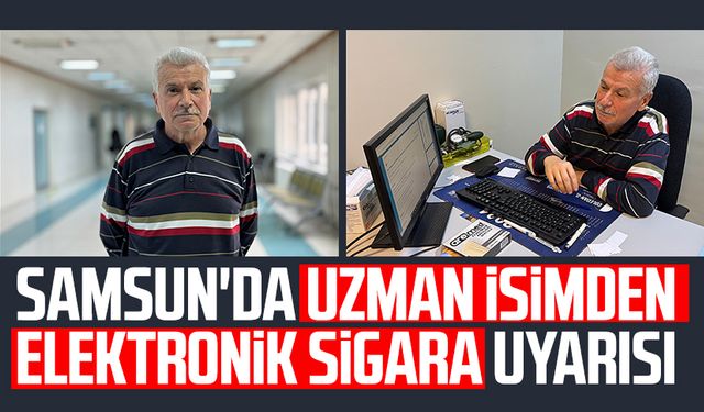 Samsun'da uzman isimden elektronik sigara uyarısı