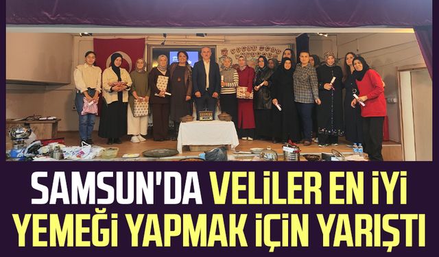 Samsun'da veliler en iyi yemeği yapmak için yarıştı