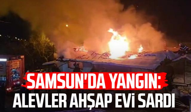 Samsun Vezirköprü'de yangın: Alevler ahşap evi sardı