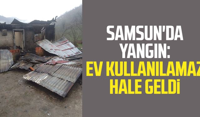 Samsun'da yangın: Ev kullanılamaz hale geldi