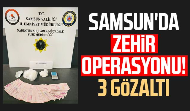 Samsun'da zehir operasyonu! 3 gözaltı