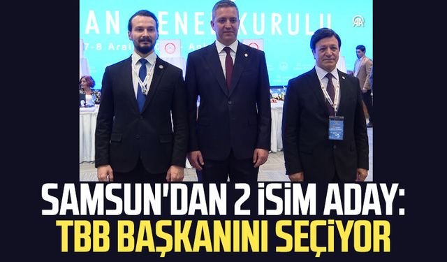 Samsun'dan 2 isim aday: TBB başkanını seçiyor