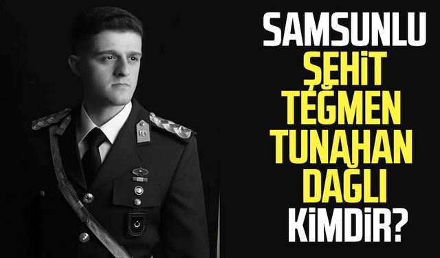 Samsunlu Şehit Teğmen Tunahan Dağlı kimdir?