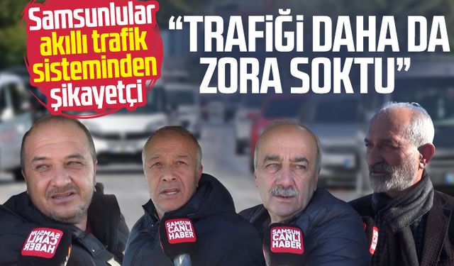 Samsunlular akıllı trafik sisteminden şikayetçi: "Trafiği daha da zora soktu"