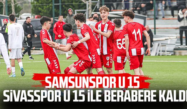 Samsunspor U 15, Sivasspor U 15 ile berabere kaldı