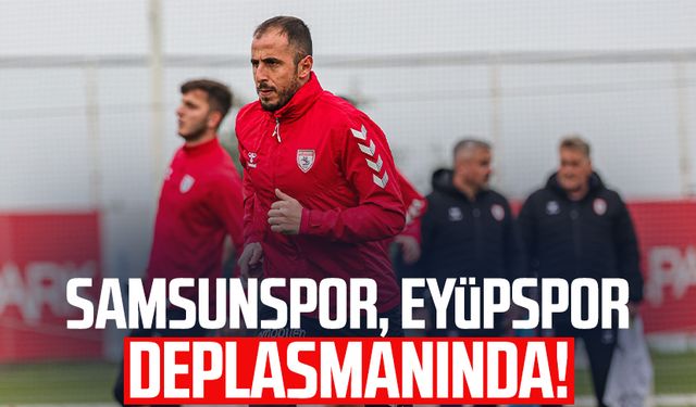 Samsunspor, Eyüpspor deplasmanında!