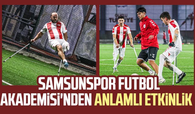 Samsunspor Futbol Akademisi'nden anlamlı etkinlik