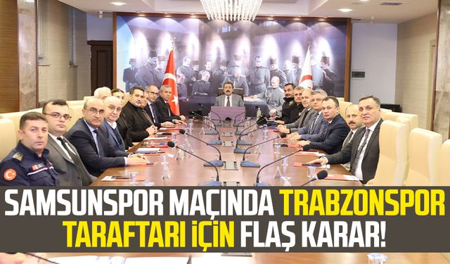 Samsunspor maçında Trabzonspor taraftarı için flaş karar!