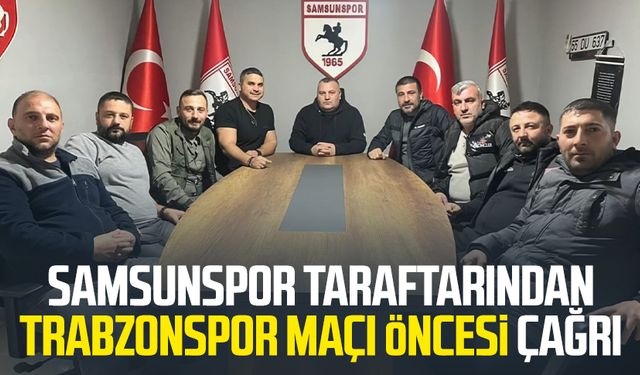 Samsunspor taraftarından Trabzonspor maçı öncesi çağrı