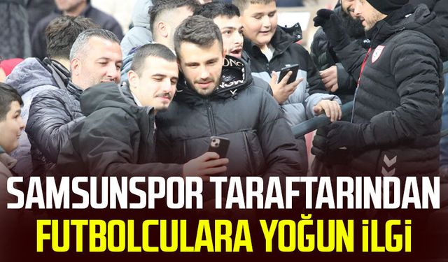 Samsunspor taraftarından futbolculara yoğun ilgi