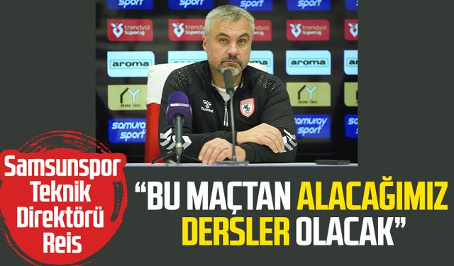 Samsunspor Teknik Direktörü Thomas Reis: "Bu maçtan alacağımız dersler olacak"