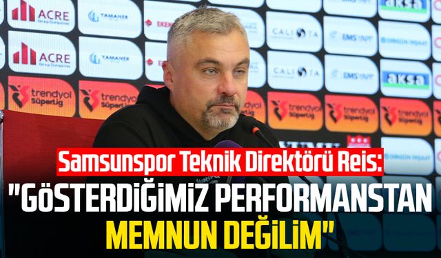 Samsunspor Teknik Direktörü Thomas Reis: "Gösterdiğimiz performanstan memnun değilim"