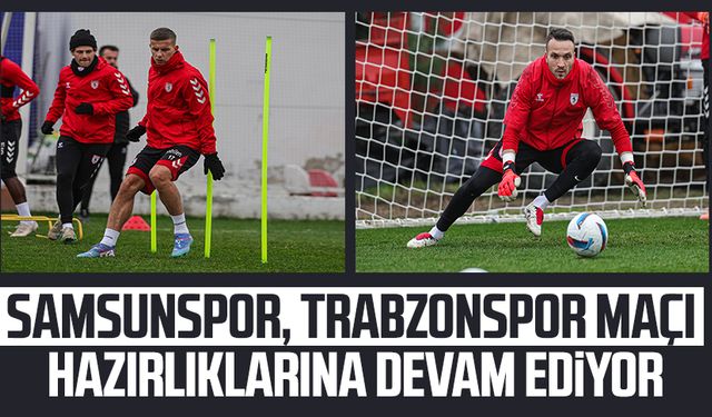 Samsunspor, Trabzonspor maçı hazırlıklarına devam ediyor