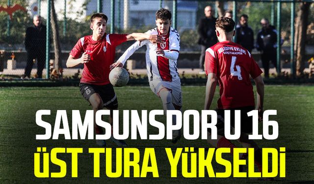 Samsunspor U 16 üst tura yükseldi