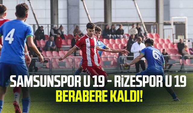 Samsunspor U 19 - Rizespor U 19 berabere kaldı!