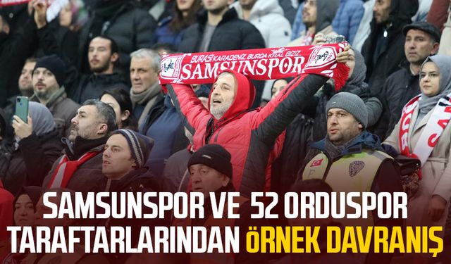 Samsunspor ve 52 Orduspor taraftarlarından örnek davranış