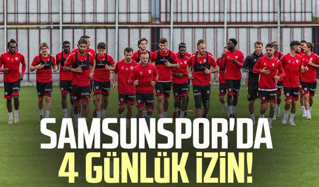 Samsunspor'da 4 günlük izin!