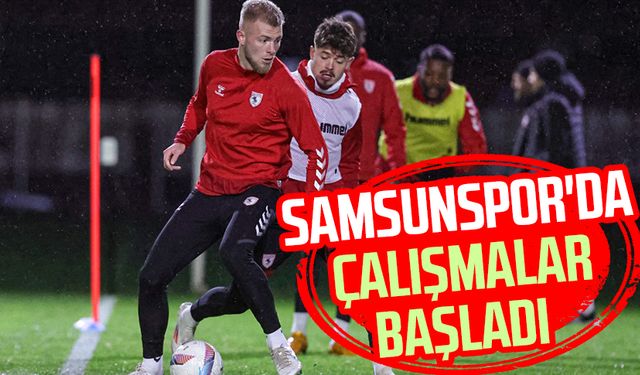 Samsunspor'da çalışmalar başladı