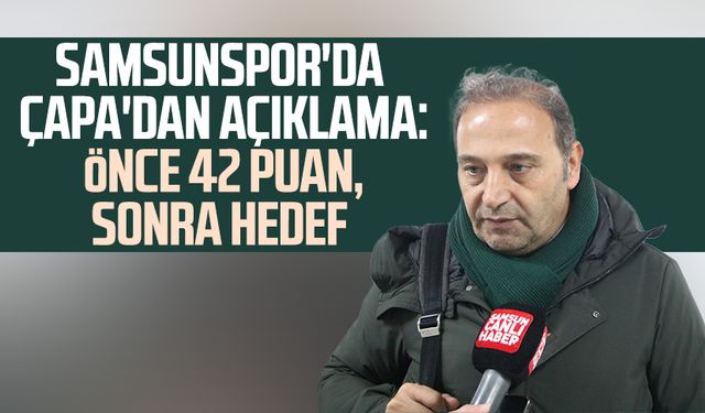 Samsunspor'da Fuat Çapa'dan açıklama: Önce 42 puan, sonra hedef