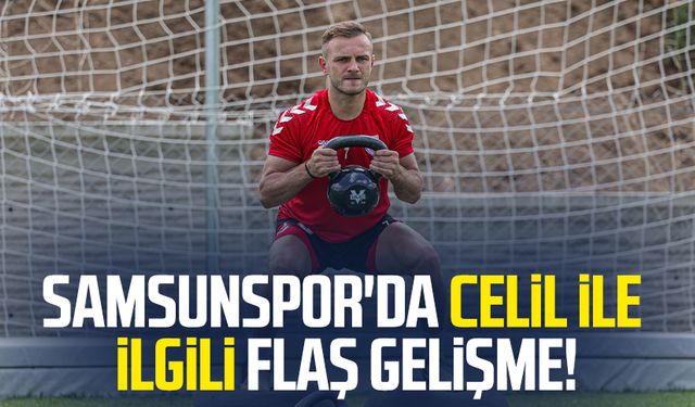 Samsunspor'da Celil Yüksel ile ilgili flaş gelişme!