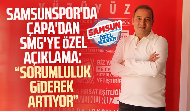 Samsunspor'da Fuat Çapa'dan SMG'ye özel açıklama: "Sorumluluk giderek artıyor"