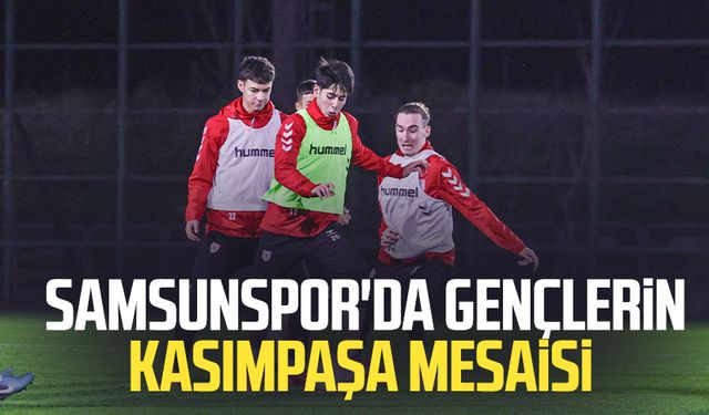 Samsunspor'da gençlerin Kasımpaşa mesaisi