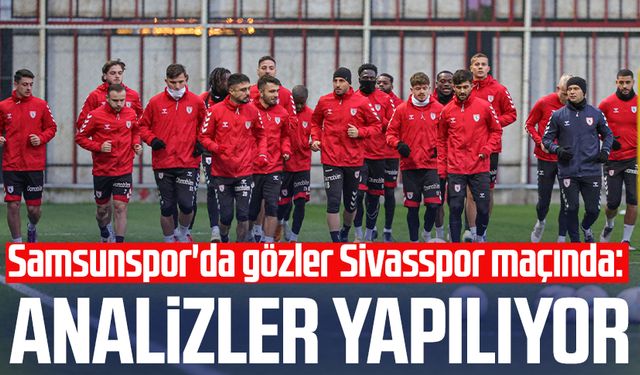 Samsunspor'da gözler Sivasspor maçında: Analizler yapılıyor