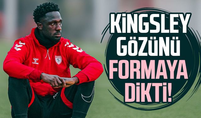 Samsunspor'da Kingsley gözünü formaya dikti!