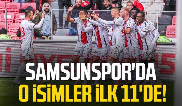 Samsunspor'da o isimler ilk 11'de!