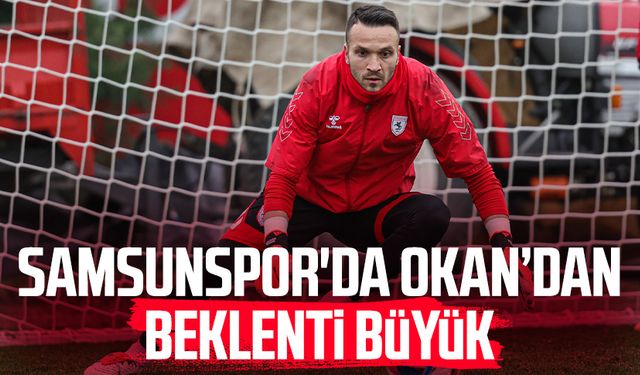 Samsunspor'da Okan Kocuk'tan beklenti büyük