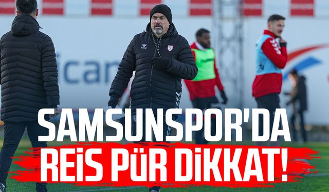 Samsunspor'da Reis pür dikkat!