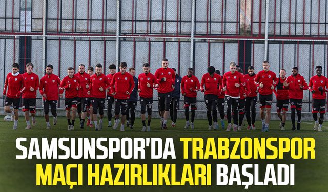 Samsunspor'da Trabzonspor maçı hazırlıkları başladı