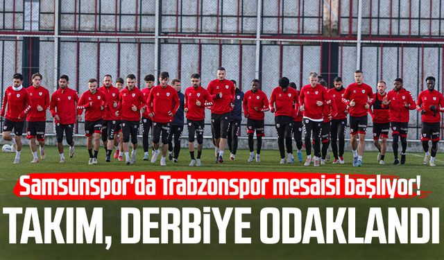 Samsunspor'da Trabzonspor mesaisi! Bugün topbaşı