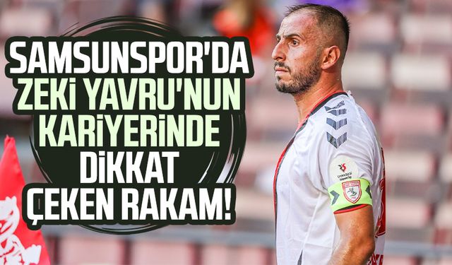 Samsunspor'da Zeki Yavru'nun kariyerinde dikkat çeken rakam!