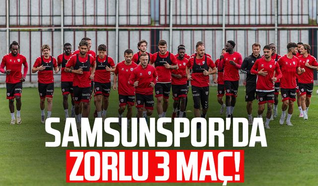 Samsunspor'da zorlu 3 maç!