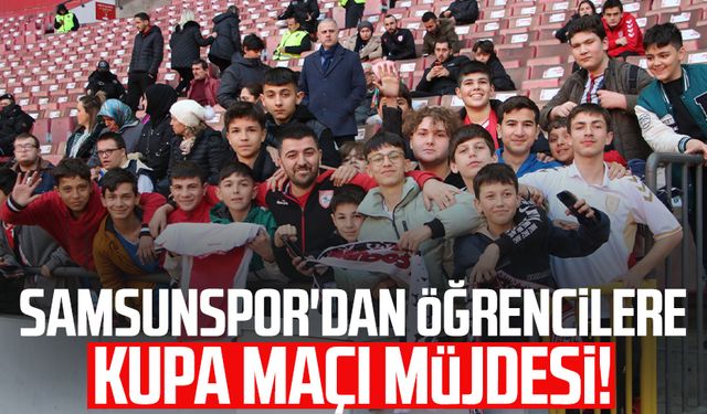 Samsunspor'dan öğrencilere kupa maçı müjdesi!