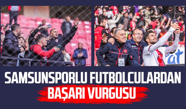 Samsunsporlu futbolculardan başarı vurgusu