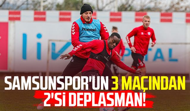 Samsunspor'un 3 maçından 2'si deplasman!