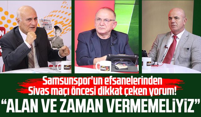 Samsunspor'un efsanelerinde Sivas maçı öncesi dikkat çeken yorum!